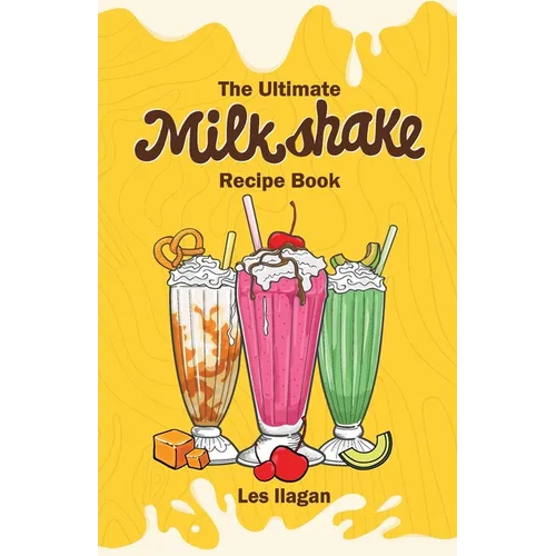 The Ultimate MILKSHAKE RECIPE BOOK