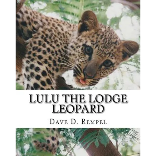 Lulu the Lodge Leopard: Based on a real Okambara story