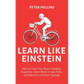 Learn Like Einstein (2nd Ed.): How to Train Your Brain, Develop Expertise, Learn More in Less Time, and Become a Human Sponge