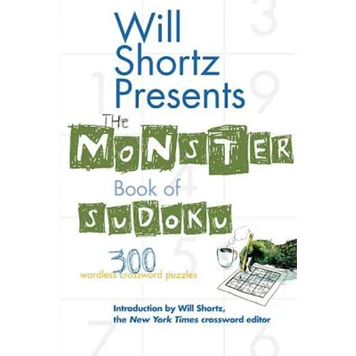 Will Shortz Presents the Monster Book of Sudoku: 300 Wordless Crossword Puzzles
