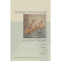 Dining Posture in Ancient Rome: Bodies, Values, and Status