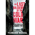 The Last Soldiers of the Cold War: The Story of the Cuban Five