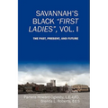 Savannah's Black First Ladies, Vol. I: The Past, Present, and Future