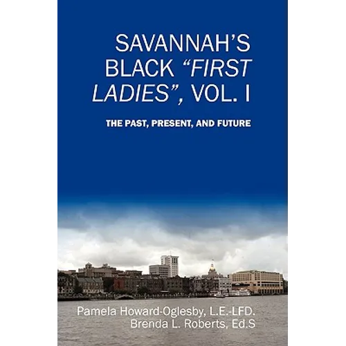 Savannah's Black First Ladies, Vol. I: The Past, Present, and Future