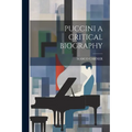 Puccini a Critical Biography