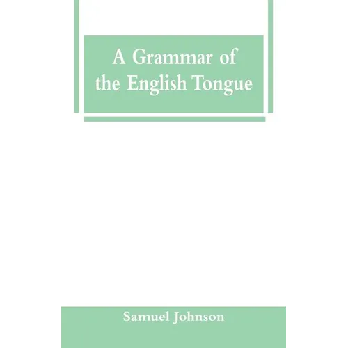 A Grammar of the English Tongue