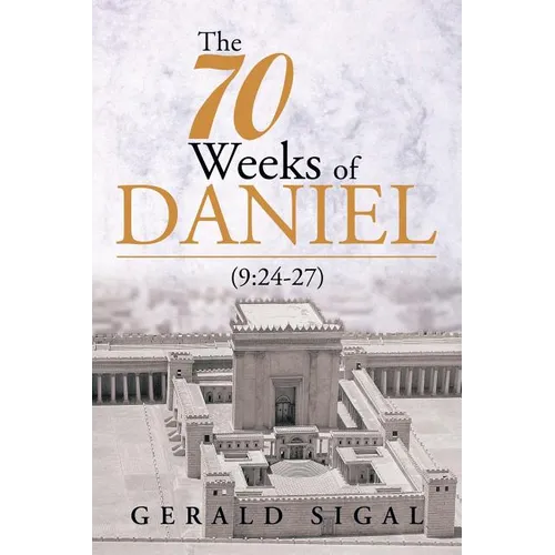 The 70 Weeks of Daniel: (9:24-27)