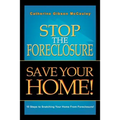 Stop the Foreclosure Save Your Home!: 10 Steps to Snatching Your Home from Foreclosure!