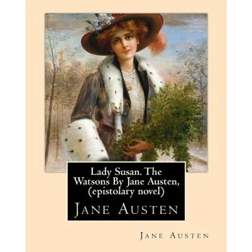 Lady Susan. The Watsons By Jane Austen, (epistolary novel)