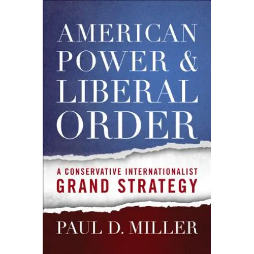 American Power & Liberal Order: A Conservative Internationalist Grand Strategy