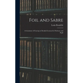 Foil and Sabre; a Grammar of Fencing in Detailed Lessons for Professor and Pupil