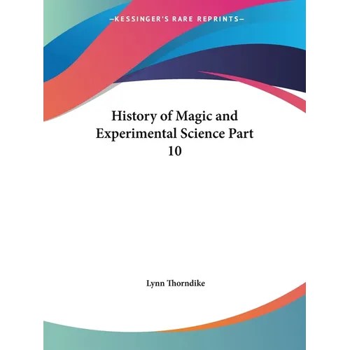 History of Magic and Experimental Science Part 10