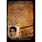 No Religion Required: A Memoir of Faith, Doubt, Chocolate Milk, and Untimely Death: A Memoir of Faith, Doubt, Chocolate Milk, and Untimely Death - Hardcover