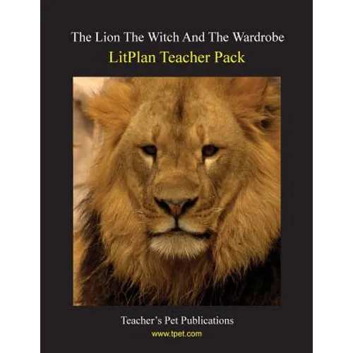 Litplan Teacher Pack: The Lion the Witch and the Wardrobe