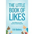 The Little Book of Likes: Social Media for Small (and Very Small) Nonprofits