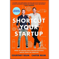 Shortcut Your Startup: Speed Up Success with Unconventional Advice from the Trenches