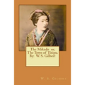 The Mikado or, The Town of Titipu. By: W. S. Gilbert ( a comic opera )