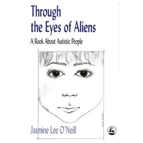 Through the Eyes of Aliens: A Book about Autistic People