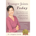 Younger Joints Today: Your 7 Step Plan to turn back the hands of time and get your joints healing, moving and feeling their best