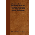 A Text-Book of Mineralogy. with an Extended Treatise on Crystallography and Physical Mineralogy