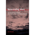 Neverending Wars: The International Community, Weak States, and the Perpetuation of Civil War