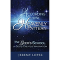 According to the Heavenly Pattern: The Seer's School on God's Creative Imagination