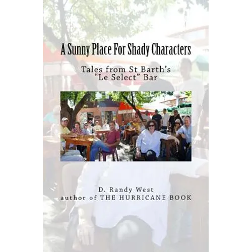 A Sunny Place For Shady Characters: Tales from St. Barth's "Le Select" Bar