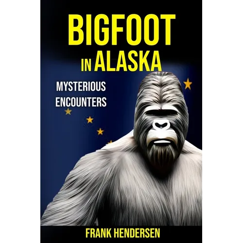 Bigfoot in Alaska: Mysterious Encounters