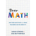 Dear Math: Why Kids Hate Math and What Teachers Can Do About It