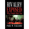 Rivalry Exposed: Why People Hate You