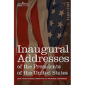 Inaugural Addresses of the Presidents of the United States: From George Washington, 1789 to George H.W. Bush, 1989