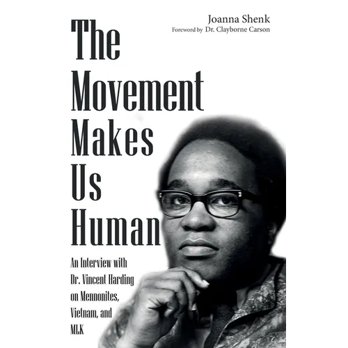 The Movement Makes Us Human: An Interview with Dr. Vincent Harding on Mennonites, Vietnam, and Mlk