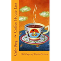 Coffee House Lies: 100 Cups of Flash Fiction