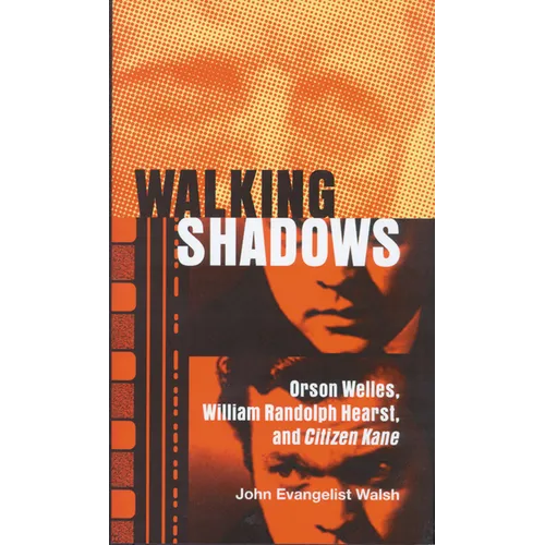 Walking Shadows: Orson Welles, William Randolph Hearst, and Citizen Kane