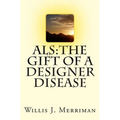 ALS: The Gift of a Designer Disease