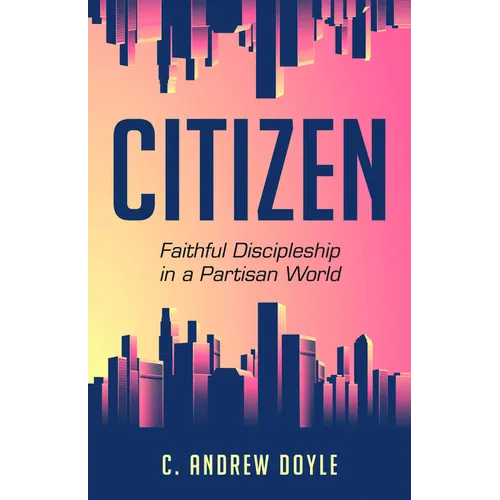 Citizen: Faithful Discipleship in a Partisan World
