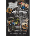 Adventures, Wit & Wisdom: The Life & Times of Charlie Hughes