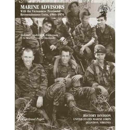 Marine Advisors: With the Vietnamese Provincial Reconnaissance Units, 1966-1970