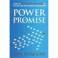 The Power of Promise: How to Win and Keep Customers by Telling the Truth about Your Brand