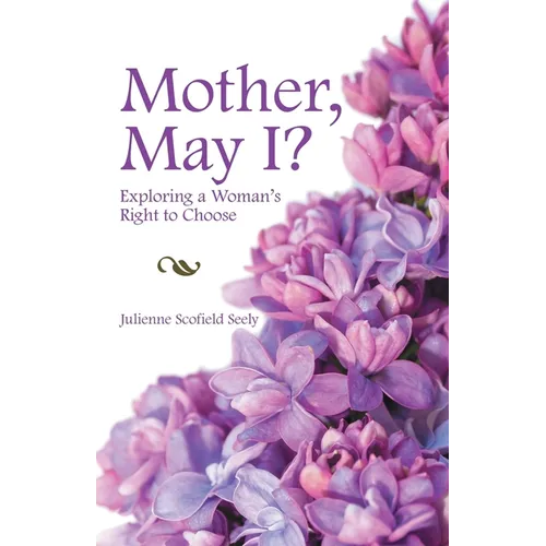 Mother, May I?: Exploring a Woman's Right to Choose