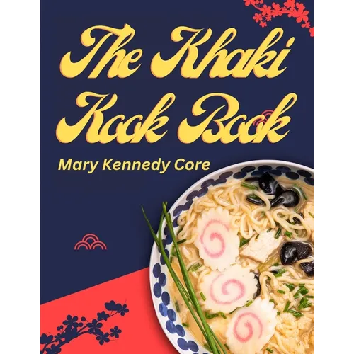 The Khaki Kook Book: A Collection of a Hundred Cheap and Practical Recipes Mostly from Asia