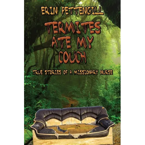 Termites Ate My Couch: True Stories of a Missionary Nurse