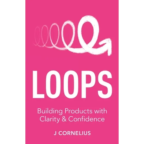 Loops: Building Products with Clarity & Confidence