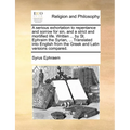 A Serious Exhortation to Repentance and Sorrow for Sin, and a Strict and Mortified Life. Written ... by St. Ephraim the Syrian, ... Translated Into En
