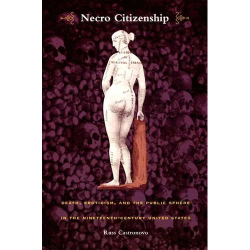 Necro Citizenship: Death, Eroticism, and the Public Sphere in the Nineteenth-Century United States