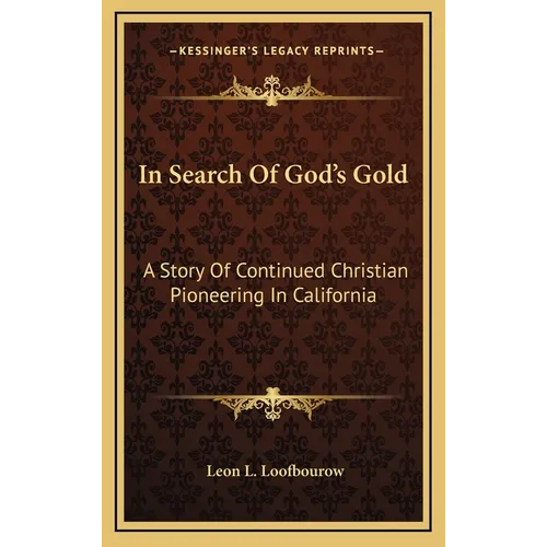 In Search Of God's Gold: A Story Of Continued Christian Pioneering In California
