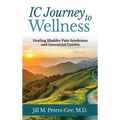 IC Journey to Wellness: Healing Bladder Pain Syndrome and Interstitial Cystitis