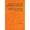 Antiracist Writing Assessment Ecologies: Teaching and Assessing Writing for a Socially Just Future