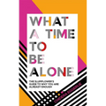 What a Time to Be Alone: The Slumflower's Guide to Why You Are Already Enough