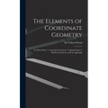 The Elements of Coordinate Geometry: In Three Parts: 1. Cartesian Geometry; 2. Quaternions; 3. Modern Geometry, and an Appendix